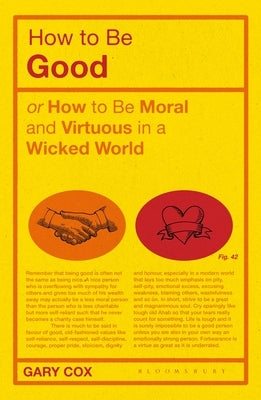 How to Be Good: Or How to Be Moral and Virtuous in a Wicked World by Cox, Gary