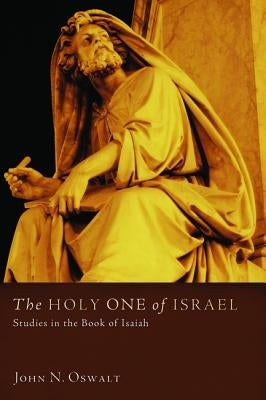 The Holy One of Israel by Oswalt, John N.