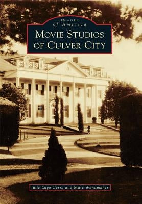 Movie Studios of Culver City by Cerra, Julie Lugo