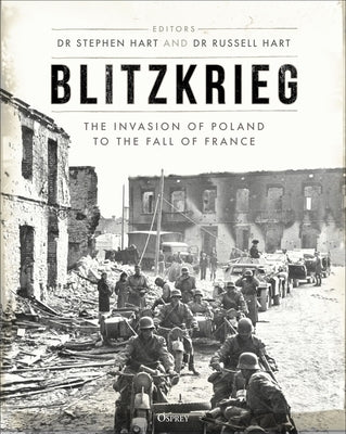 Blitzkrieg: The Invasion of Poland to the Fall of France by Hart, Stephen A.