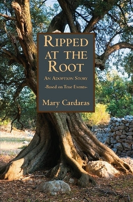 Ripped at the Root by Cardaras, Mary