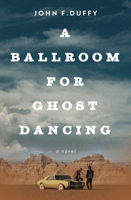 A Ballroom for Ghost Dancing by Duffy, John F.