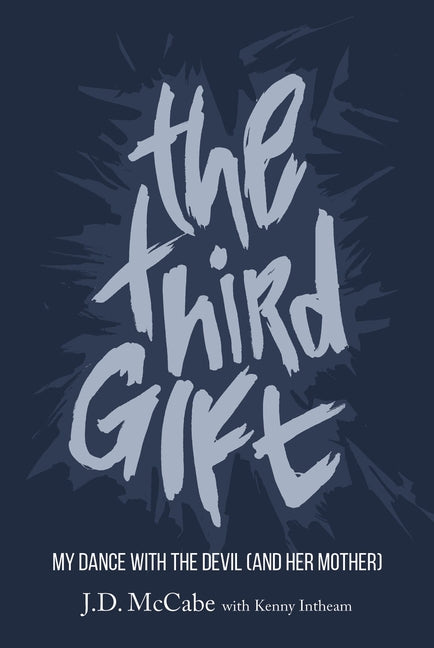 The Third Gift: My Dance with the Devil (and Her Mother) by McCabe, J. D.