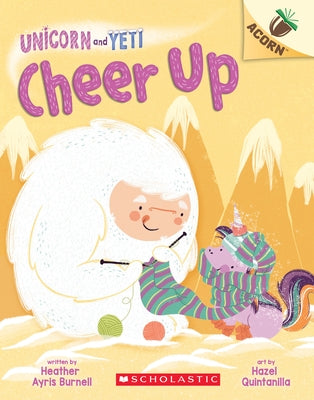 Cheer Up: An Acorn Book (Unicorn and Yeti #4), Volume 4 by Burnell, Heather Ayris