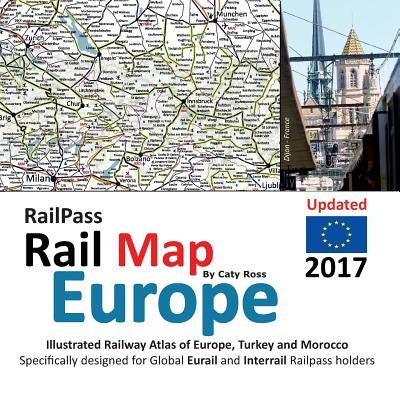 RailPass RailMap Europe 2017: Icon illustrated Railway Atlas of Europe specifically designed for Eurail and Interrail railpass holders by Ross, Caty