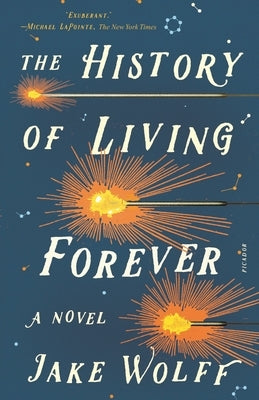 The History of Living Forever by Wolff, Jake