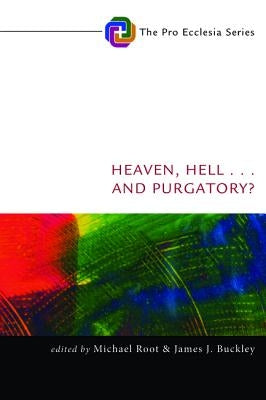 Heaven, Hell, . . . and Purgatory? by Root, Michael