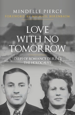 Love with No Tomorrow: Tales of Romance During the Holocaust by Pierce, Mindelle