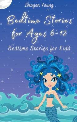 Bedtime Stories for Ages 6-12: Bedtime Stories for Kids by Young, Imogen