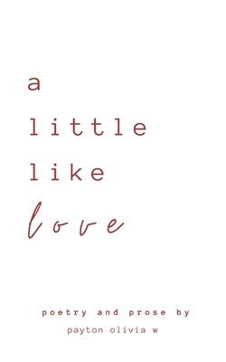 A little like love by W, Payton Olivia