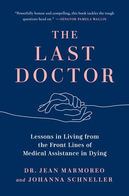 The Last Doctor: Lessons in Living from the Front Lines of Medical Assistance in Dying by Marmoreo, Jean