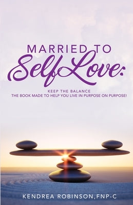 Married to Self Love: Keep the Balance by Robinson, Kendrea