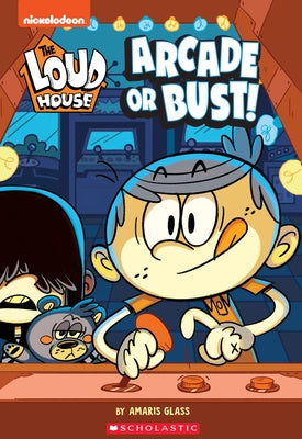 The Arcade or Bust! (the Loud House: Chapter Book), Volume 2 by Nickelodeon