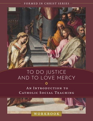 To Do Justice and to Love Mercy: An Introduction to Catholic Social Teaching Workbook by Jaloway, Christina Dehan