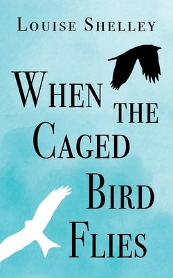 When The Caged Bird Flies by Shelley, Louise