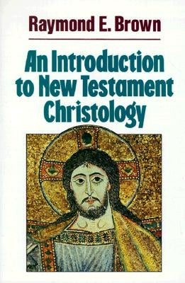 An Introduction to New Testament Christology by Brown, Raymond Edward