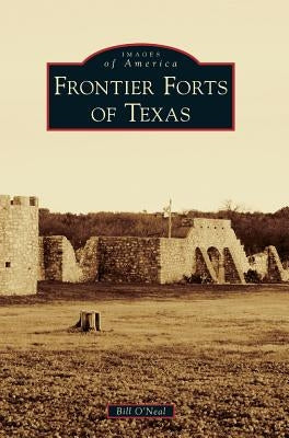 Frontier Forts of Texas by O'Neal, Bill