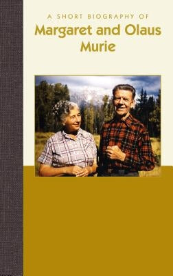 A Short Biography of Margaret and Olaus Murie by Girard, Christen