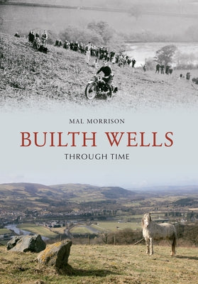 Builth Wells Through Time by Morrison, Mal