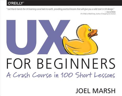 UX for Beginners: A Crash Course in 100 Short Lessons by Marsh, Joel