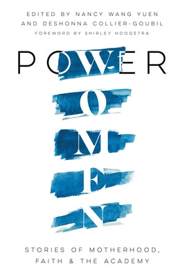 Power Women: Stories of Motherhood, Faith, and the Academy by Yuen, Nancy Wang