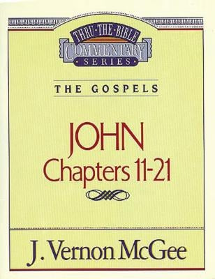 Thru the Bible Vol. 39: The Gospels (John 11-21) by McGee, J. Vernon