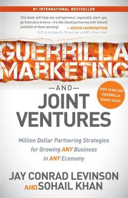 Guerrilla Marketing and Joint Ventures: Million Dollar Partnering Strategies for Growing Any Business in Any Economy by Levinson, Jay Conrad