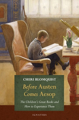 Before Austen Comes Alice: The Children's Great Books and How to Experience Them by Blomquist, Cheri