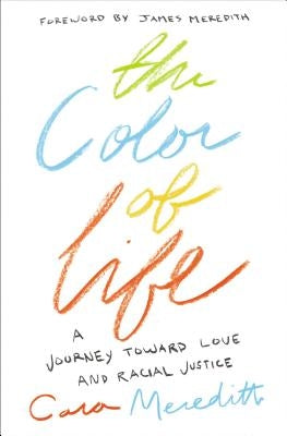The Color of Life: A Journey toward Love and Racial Justice by Meredith, Cara