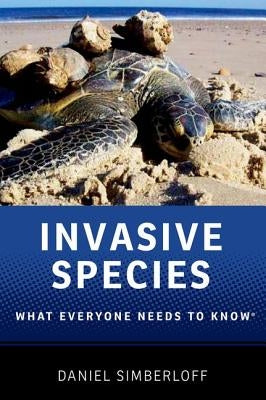 Invasive Species: What Everyone Needs to Know(r) by Simberloff, Daniel