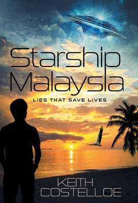 Starship Malaysia: Lies That Save Lives by Costelloe, Keith