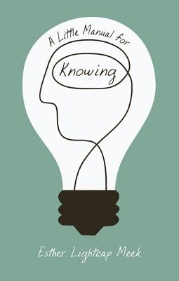 A Little Manual for Knowing by Meek, Esther Lightcap