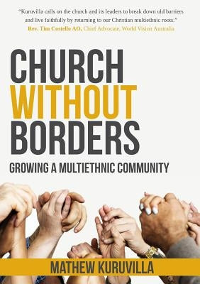 Church Without Borders: Growing a Multiethnic Community by Kuruvilla, Mathew