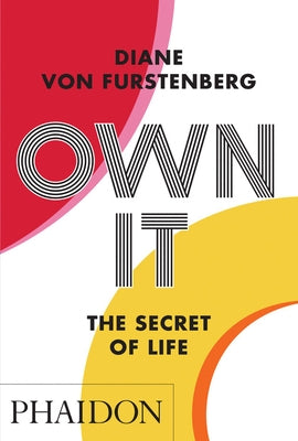 Own It: The Secret to Life by Furstenberg, Diane Von
