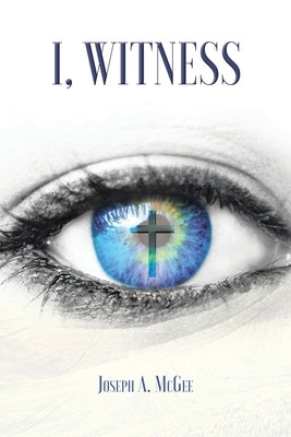 I, Witness by McGee, Joseph A.
