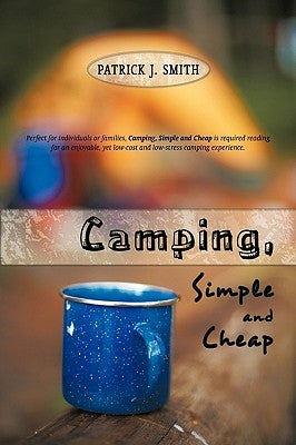 Camping, Simple and Cheap by Patrick J. Smith, J. Smith