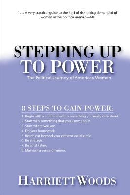 Stepping Up to Power: The Political Journey of Women in America by Woods, Harriett