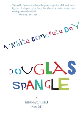 A White Concrete Day: poems: 1978-2013 by Spangle, Douglas