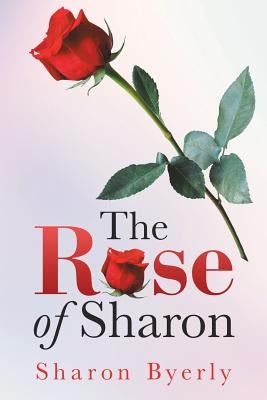 The Rose of Sharon by Byerly, Sharon