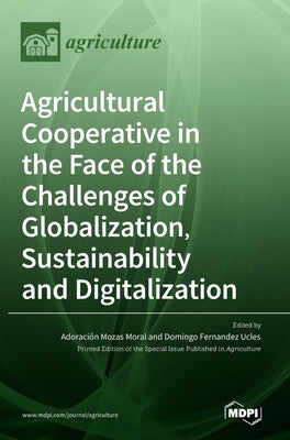 Agricultural Cooperative in the Face of the Challenges of Globalization, Sustainability and Digitalization by Mozas Moral, Adoración