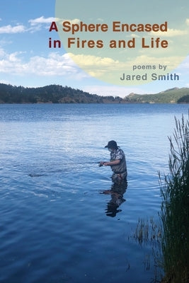 A Sphere Encased in Fires and Life by Smith, Jared