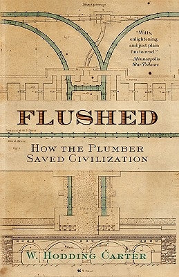 Flushed: How the Plumber Saved Civilization by Carter, W. Hodding