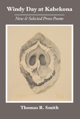 Windy Day at Kabekona: New and Selected Prose Poems by Smith, Thomas R.