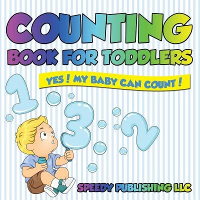 Counting Book For Toddlers: Yes! My Baby Can Count! by Speedy Publishing LLC