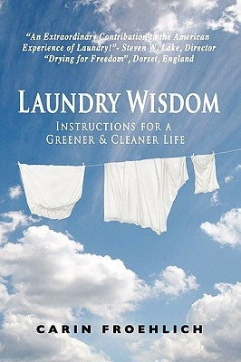 Laundry Wisdom: Instructions for a Greener and Cleaner Life by Carin Froehlich, Froehlich