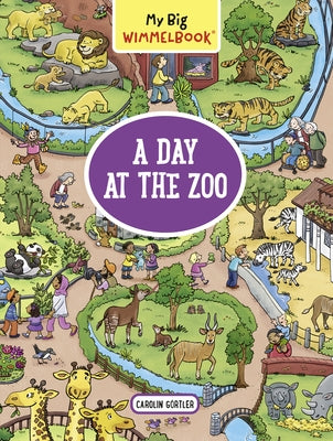 My Big Wimmelbook: A Day at the Zoo by Gortler, Carolin
