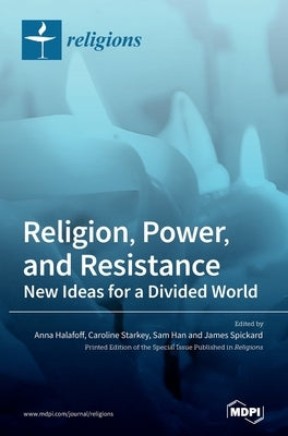 Religion, Power, and Resistance: New Ideas for a Divided World by Halafoff, Anna