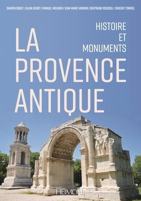 La Provence Antique: Histoire Et Monuments by Bouet, Damien