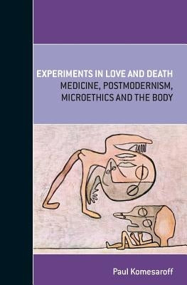 Experiments in Love and Death by Komesaroff, Paul a.