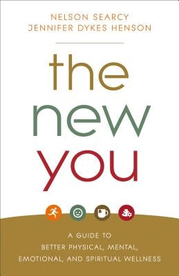 The New You: A Guide to Better Physical, Mental, Emotional, and Spiritual Wellness by Searcy, Nelson